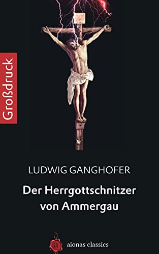 Der Herrgottschnitzer von Ammergau. Großdruck Der Herrgottschnitzer von Ammergau. Großdruck