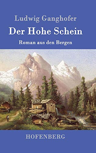 Der Hohe Schein: Roman aus den Bergen Der Hohe Schein: Roman aus den Bergen von Hofenberg