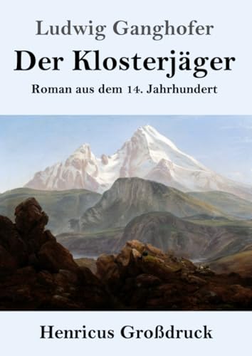 Der Klosterjäger (Großdruck): Roman aus dem 14. Jahrhundert von Henricus - Edition Deutsche Klassik GmbH