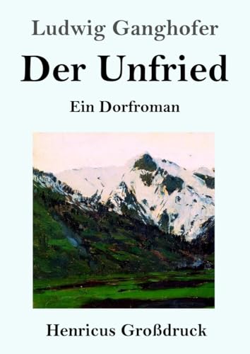 Der Unfried (Großdruck): Ein Dorfroman von Henricus - Edition Deutsche Klassik GmbH, Berlin