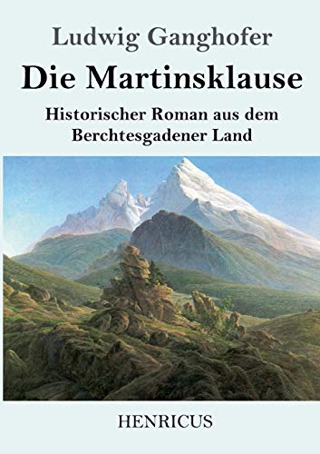 Die Martinsklause: Ein Roman aus dem Berchtesgadener Land des 12. Jahrhunderts Die Martinsklause: Ein Roman aus dem Berchtesgadener Land des 12. Jahrhunderts von Henricus