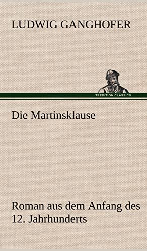 Die Martinsklause: Roman aus dem Anfang des 12. Jahrhunderts