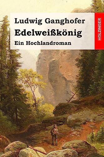Edelweißkönig: Ein Hochlandroman von Createspace Independent Publishing Platform