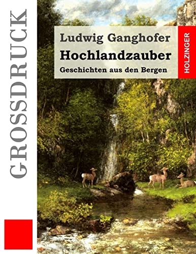 Hochlandzauber (Großdruck): Geschichten aus den Bergen von CREATESPACE