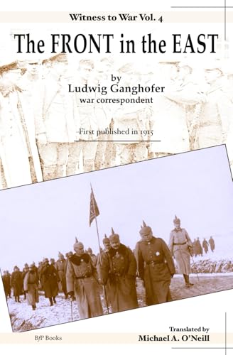The Front in the East: The Great War Reports of Ludwig Ganghofer (Witness to War, Band 4) von BfP Books