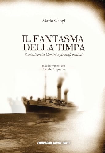 IL FANTASMA DELLA TIMPA: Storie di eroici Uomini e piroscafi perduti (Di Terra, di Mare e di Aria) von COMPAGNIA NUOVE INDYE - Look Studio Srl