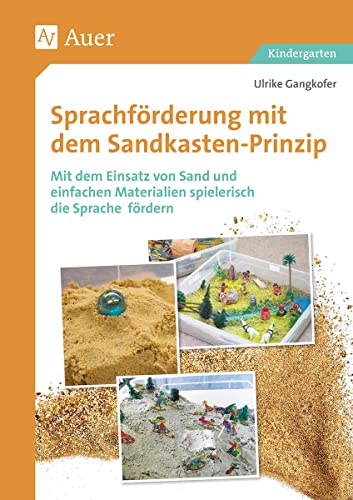 Sprachförderung mit dem Sandkastenprinzip: Mit dem Einsatz von Sand und einfachen Materialien spielerisch die Sprache fördern (Kindergarten)