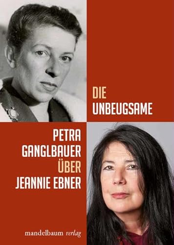 Die Unbeugsame: Über Jeannie Ebner von Mandelbaum Verlag eG