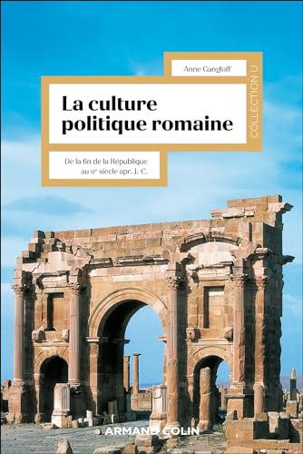 La culture politique romaine: Penser le pouvoir impérial - De la fin de la République au IIIe siècle apr. J.-C. von ARMAND COLIN