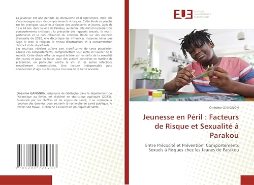 Jeunesse en Péril : Facteurs de Risque et Sexualité à Parakou: Entre Précocité et Prévention: Comportements Sexuels à Risques chez les Jeunes de Parakou von Éditions universitaires européennes