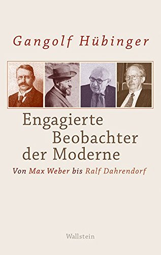 Engagierte Beobachter der Moderne: Von Max Weber bis Ralf Dahrendorf von Wallstein