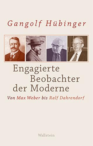 Engagierte Beobachter der Moderne: Von Max Weber bis Ralf Dahrendorf von Wallstein Verlag GmbH