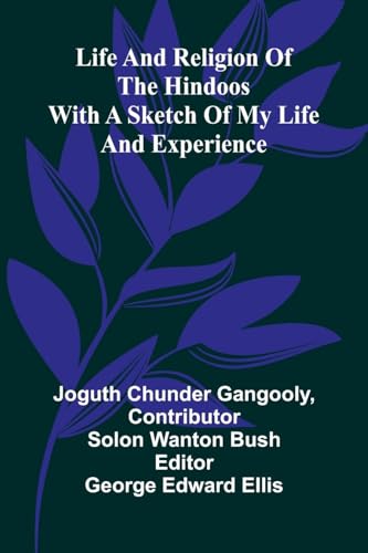 Life And Religion Of The Hindoos.: With A Sketch Of My Life And Experience. von Alpha Editions