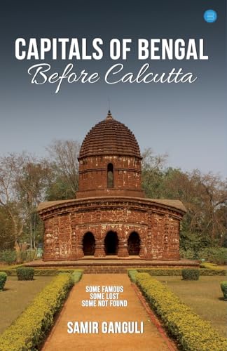 Capitals Of Bengal Before Calcutta, Some Famous, Some Lost, Some Not Found Capitals Of Bengal Before Calcutta, Some Famous, Some Lost, Some Not Found von Bluerose Publishers