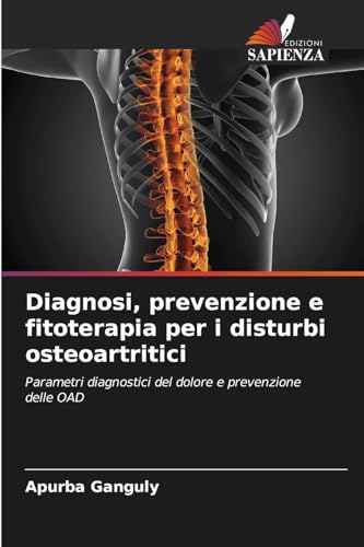 Diagnosi, prevenzione e fitoterapia per i disturbi osteoartritici: Parametri diagnostici del dolore e prevenzione delle OAD von Edizioni Sapienza