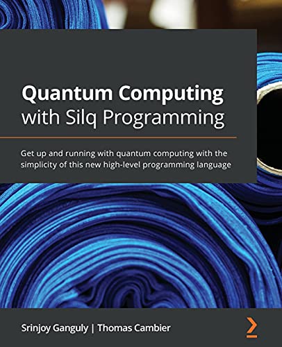 Quantum Computing with Silq Programming: Get up and running with quantum computing with the simplicity of this new high-level programming language von Packt Publishing