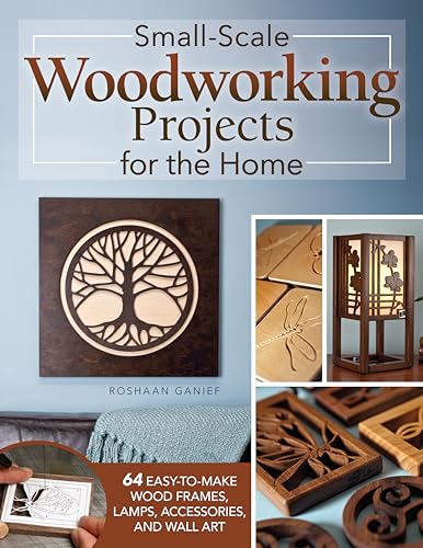 Small-Scale Woodworking Projects for the Home: 64 Easy-To-Make Wood Frames, Lamps, Accessories, and Wall Art von Fox Chapel Publishing