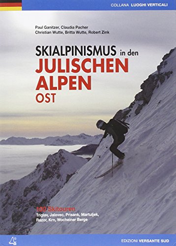 Skialpinismus in den Julischen Alpen Ost: 100 Skitouren Triglav, Jalovec, Prisank, Martuljek, Razor, Krn, Wocheiner Berge (Luoghi verticali) von Versante Sud srl