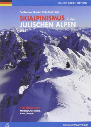 Skialpinismus in den julischen Alpen West: 100 Skitouren. Montasio, Wischberg, Kanin, Mangart (Luoghi verticali)