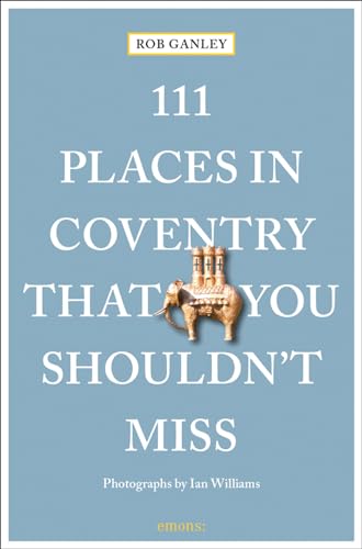 111 Places in Coventry That You Shouldn't Miss: Travel Guide von Emons Publishers