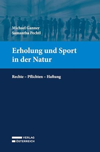 Erholung und Sport in der Natur: Rechte - Pflichten - Haftung von Verlag Österreich