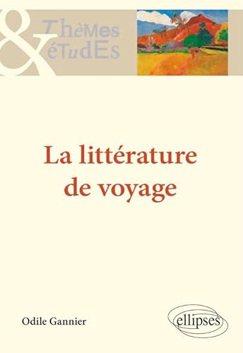 La littérature de voyage (Thèmes et études) von ELLIPSES