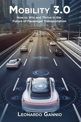 Mobility 3.0: How to Win and Thrive in the Future of Passenger Transportation von Leonardo Gannio
