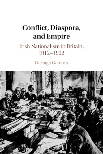 Conflict, Diaspora, and Empire: Irish Nationalism in Britain, 1912–1922 von Cambridge University Press