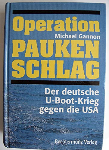 Operation Paukenschlag. Der deutsche U-Boot-Krieg gegen die USA