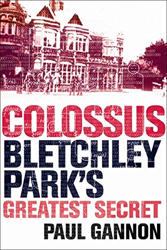 Colossus: Bletchley Park's Last Secret: Bletchley Park's Greatest Secret von Atlantic Books