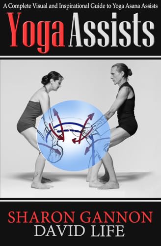 Yoga Assists: A Complete Visual and Inspirational Guide to Yoga Asana Assists von Open Road Media