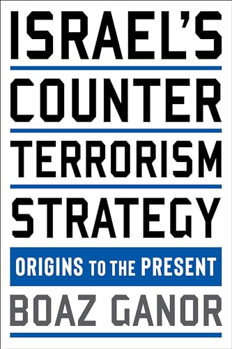 Israel's Counterterrorism Strategy: Origins to the Present (Columbia Studies in Terrorism and Irregular Warfare)