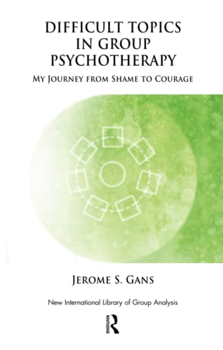 Difficult Topics in Group Psychotherapy: My Journey from Shame to Courage (New International Library of Group Analysis) von Routledge