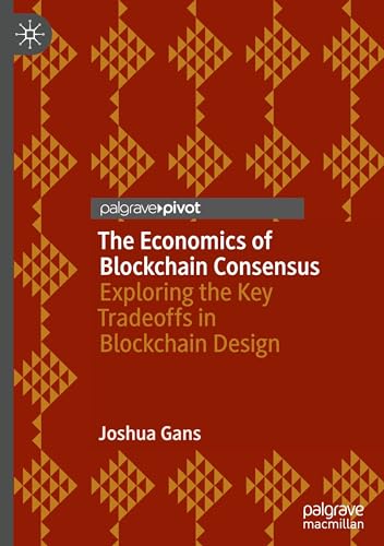 The Economics of Blockchain Consensus: Exploring the Key Tradeoffs in Blockchain Design von Palgrave Macmillan