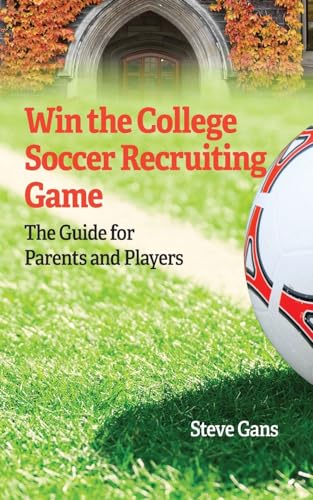 Win the College Soccer Recruiting Game: The Guide for Parents and Players von Alinea Learning