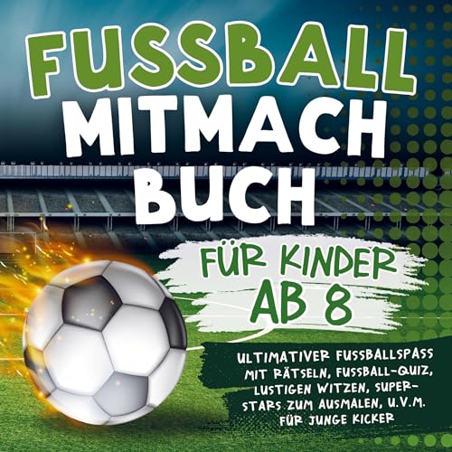 Fussball Mitmachbuch für Kinder ab 8: Ultimativer Fußballspaß mit Rätseln, Fußball-Quiz, lustigen Witzen, Super-Stars zum Ausmalen, u.v.m. für junge Kicker Fussball Mitmachbuch für Kinder ab 8: Ultimativer Fußballspaß mit Rätseln, Fußball-Quiz, lustigen Witzen, Super-Stars zum Ausmalen, u.v.m. für junge Kicker von Bookmundo