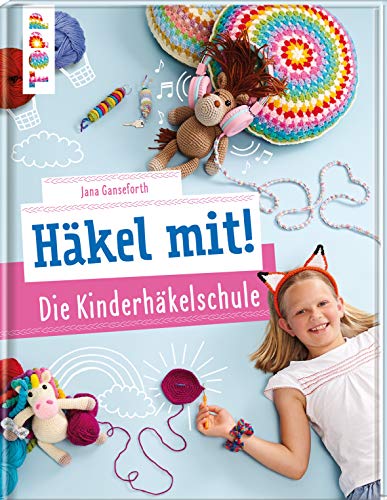 Häkel mit! Die Kinderhäkelschule: Tolle Häkelideen für Kinder ab 7 Jahren von TOPP