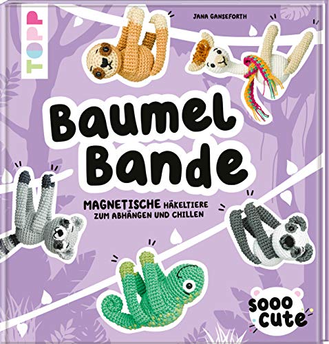 Sooo Cute - Baumel-Bande: Magnetische Häkeltiere zum Abhängen und Chillen von Frech