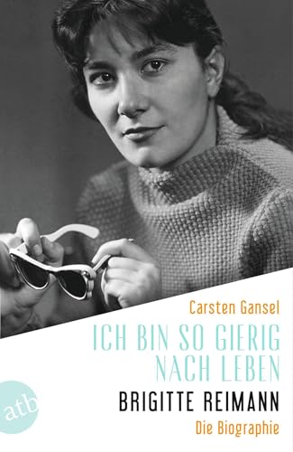 Ich bin so gierig nach Leben – Brigitte Reimann: Die Biographie Ich bin so gierig nach Leben – Brigitte Reimann: Die Biographie von Aufbau Taschenbuch