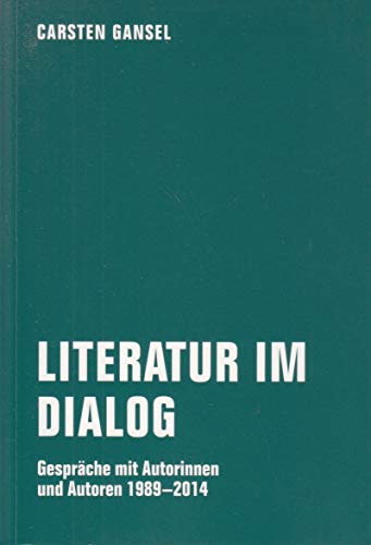 Literatur im Dialog: Gespräche mit Autorinnen und Autoren 1989 – 2014 Literatur im Dialog: Gespräche mit Autorinnen und Autoren 1989 – 2014