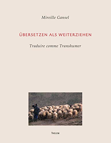 Übersetzen als Weiterziehen: Traduire comme Transhumer