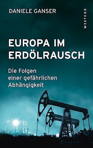 Europa im Erdölrausch: Die Folgen einer gefährlichen Abhängigkeit