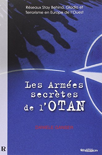 Les Armées Secrètes de l'OTAN : Réseaux Stay Behind, Opération Gladio et Terrorisme en Europe de l'Ouest Les Armées Secrètes de l'OTAN : Réseaux Stay Behind, Opération Gladio et Terrorisme en Europe de l'Ouest