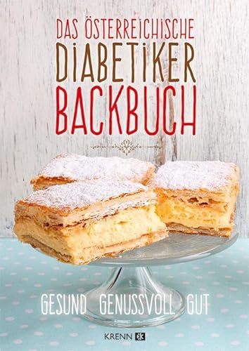 Das österreichische Diabetiker-Backbuch: Die beliebtesten Mehlspeisen auch für Diabetiker