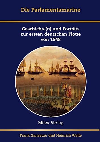 Die Parlamentsmarine: Geschichte(n) und Porträts zur ersten deutschen Flotte von 1848