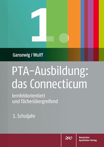 PTA-Ausbildung: das Connecticum: lernfeldorientiert und fächerübergreifend 1. Schuljahr von Deutscher Apotheker Verlag