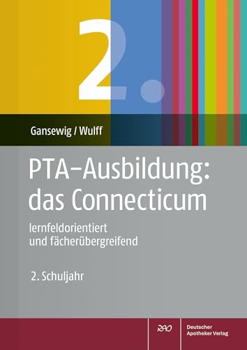 PTA-Ausbildung: das Connecticum: lernfeldorientiert und fächerübergreifend 2. Schuljahr von Deutscher Apotheker Verlag