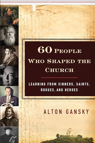60 People Who Shaped the Church: Learning from Sinners, Saints, Rogues, and Heroes von Baker Books