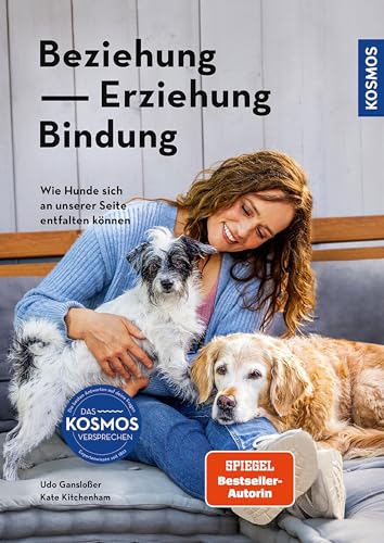 Beziehung, Erziehung, Bindung: Wie Hunde sich an unserer Seite entfalten können - Forschung im Dienst des Mensch-Hund-Teams von Kosmos