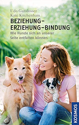 Beziehung - Erziehung - Bindung: Forschung im Dienst des Mensch-Hund-Teams Beziehung - Erziehung - Bindung: Forschung im Dienst des Mensch-Hund-Teams